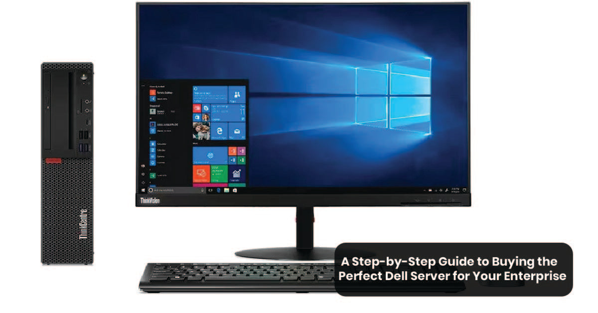 A Step-by-Step Guide to Buying the Perfect Dell Server for Your Enterprise