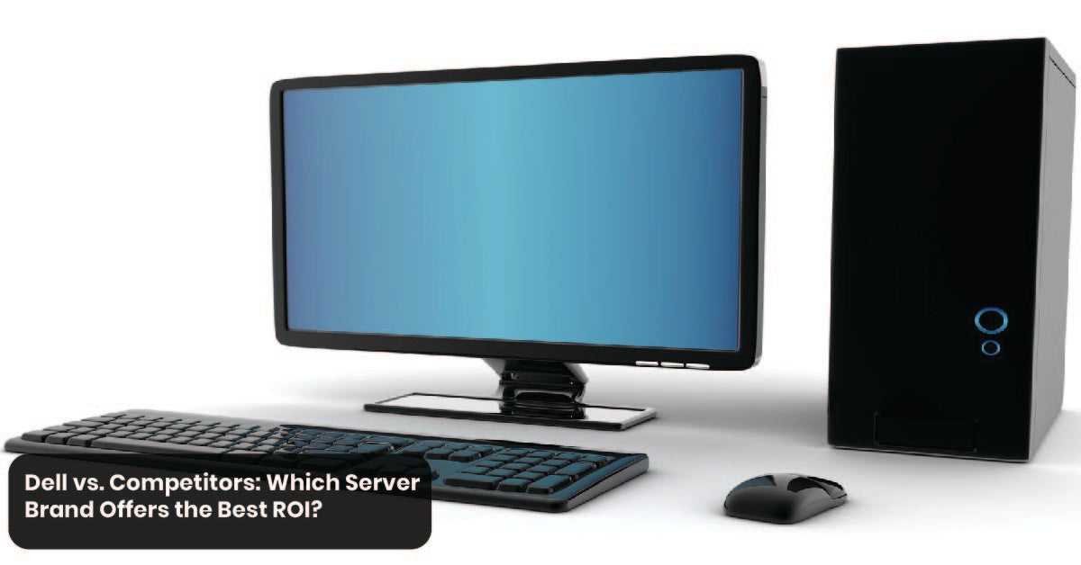 Dell vs. Competitors: Which Server Brand Offers the Best ROI?